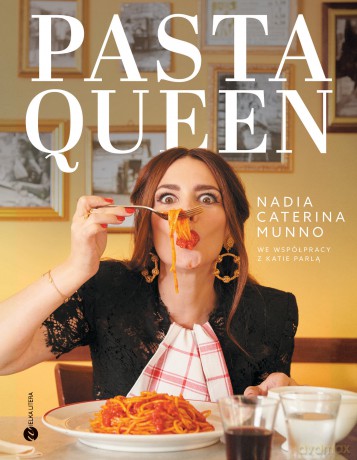 Pasta Queen. Po prostu wspaniała książka kucharska. Ponad 100 przepisów i historii - Nadia Caterina Munno [KSIĄŻKA]