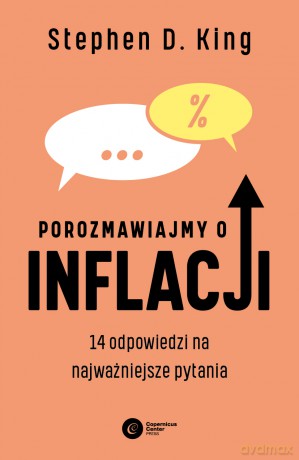 Porozmawiajmy o inflacji. 14 odpowiedzi na najważniejsze pytania - Stephen D. King [KSIĄŻKA]