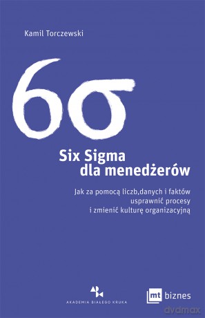 Six Sigma dla menedżerów - Kamil Torczewski [KSIĄŻKA]