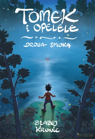 Tomek i Opelele. Droga Smoka (Tom 1) - Błażej Kronic [KSIĄŻKA]