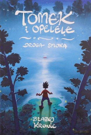 Tomek i Opelele. Droga Smoka (Tom 1) - Błażej Kronic [KSIĄŻKA]