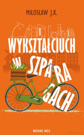 Wykształciuch w szparagach - Miłosław J.K [KSIĄŻKA]
