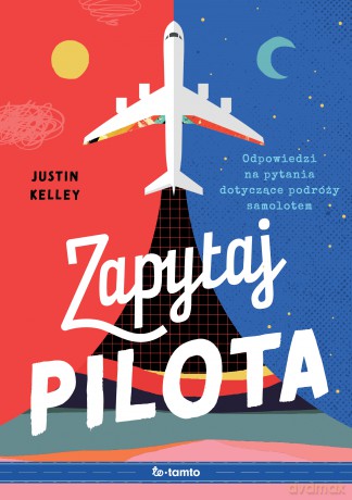 Zapytaj pilota. Odpowiedzi na pytania dotyczące podróży samolotem - Justin Kelley [KSIĄŻKA]