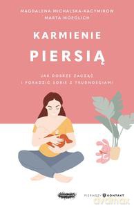Karmienie piersią. Jak dobrze zacząć i poradzić sobie z trudnościami - Magdalena Michalska-Kacymirow, Marta Moeglich [KSIĄŻKA]