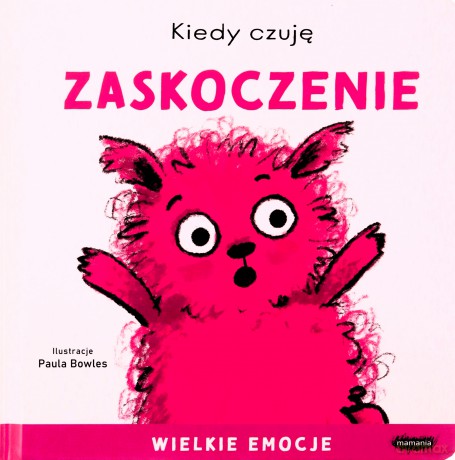 Kiedy czuję zaskoczenie. Wielkie emocje - Paula Bowles [KSIĄŻKA]
