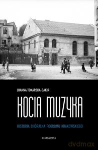 Kocia muzyka. Chóralna historia pogromu krakowskiego (Tom 1) - Joanna Tokarska-Bakir [KSIĄŻKA]