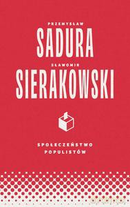 Społeczeństwo populistów - Sławomir Sierakowski, Przemysław Sadura [KSIĄŻKA]