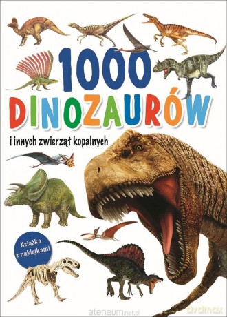 1000 dinozaurów i innych zwierząt kopalnych [KSIĄŻKA]