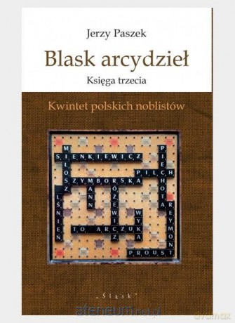 Blask arcydzieł Księga trzecia. Kwintet polskich noblistów - Jerzy Paszek [KSIĄŻKA]