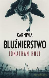Carnivia. Bluźnierstwo - Holt Jonathan [KSIĄŻKA]