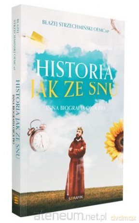 Historia jak ze snu. Inna biografia Ojca Pio - Błażej Strzechmiński OFMCap [KSIĄŻKA]