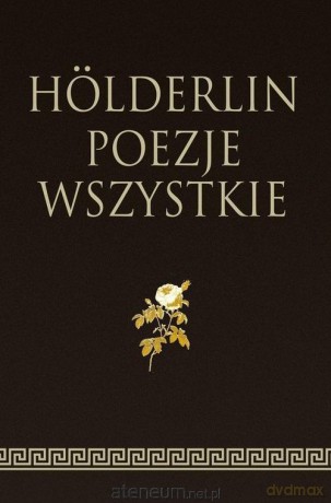 Holderlin. Poezje wszystkie - Friedrich Holderlin [KSIĄŻKA]