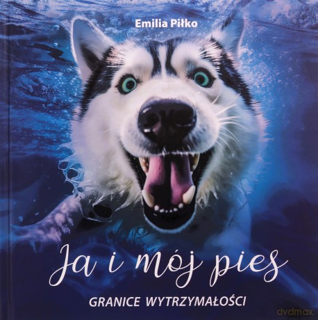 Ja i mój pies cz.2 Granice wytrzymałości - Emilia Piłko [KSIĄŻKA]