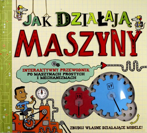 Jak działają maszyny. Interaktywny przewodnik po maszynach prostych i mechanicznych - Arnold Nick [KSIĄŻKA]