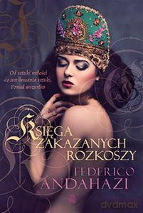 Księga zakazanych rozkoszy - Andahazi Federico [KSIĄŻKA]