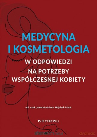 Medycyna i kosmetologia w odpowiedzi na potrzeby - Joanna Łodziana, Wojciech Łabuś [KSIĄŻKA]