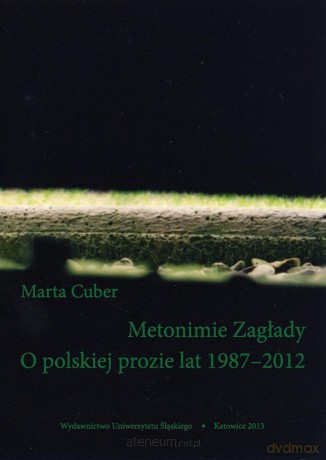 Metonimie Zagłady. O polskiej prozie lat 1987-2012 - Marta Tomczok [KSIĄŻKA]