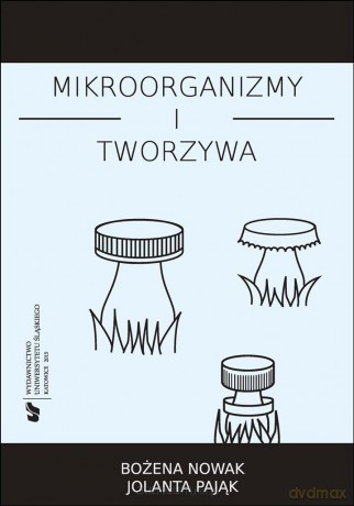 Mikroorganizmy i tworzywa. Skrypt dla studentów - Bożena Nowak, Jolanta Pająk [KSIĄŻKA]