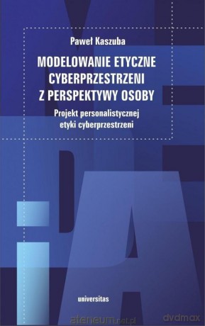 Modelowanie etyczne cyberprzestrzeni.. - Paweł Kaszuba [KSIĄŻKA]