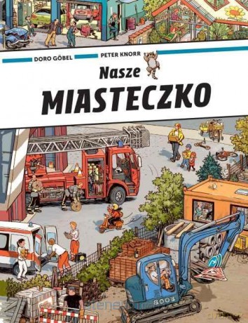 Nasze miasteczko - Doro Gobel, Peter Knorr [KSIĄŻKA]