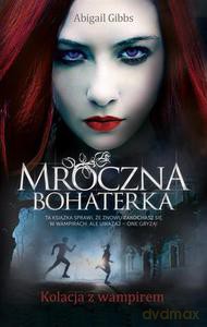 Mroczna Bohaterka. Kolacja z wampirem - Gibbs Abigail [KSIĄŻKA]