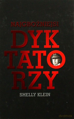 Najgroźniejsi dyktatorzy - Klein Shelly [KSIĄŻKA]