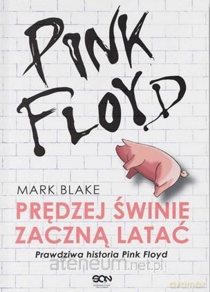 Pink Floyd. Prędziej świnie zaczną latać - Mark Blake [KSIĄŻKA]