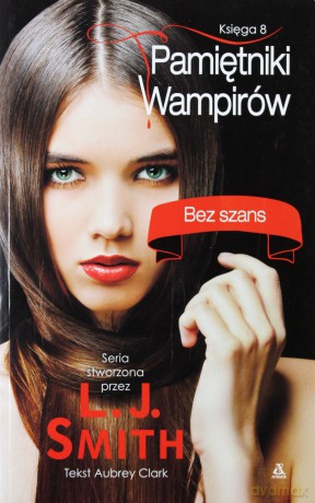 Pamiętniki wampirów. Księga 8. Bez szans - Smith L.J., Clark Aubrey [KSIĄŻKA]