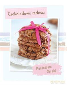 Pastelowe Smaki. Czekoladowe radości [KSIĄŻKA]