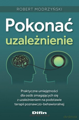 Pokonać uzależnienie - Robert Modrzyński [KSIĄŻKA]