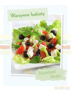 Pastelowe Smaki. Warzywne Bukiety [KSIĄŻKA]