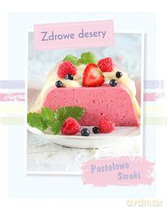 Pastelowe Smaki. Zdrowe Desery [KSIĄŻKA]