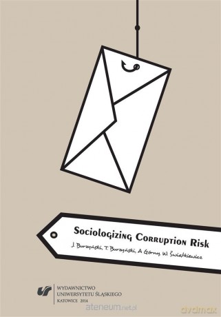 Sociologizing Corruption Risk - Jan Burzyński, Tomasz Burzyński, Andrzej Górny, Wojciech Świątkiewicz [KSIĄŻKA]