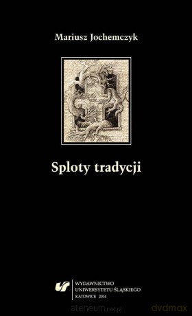 Sploty tradycji. Dwugłosy o literaturze polskiej - Mariusz Jochemczyk [KSIĄŻKA]