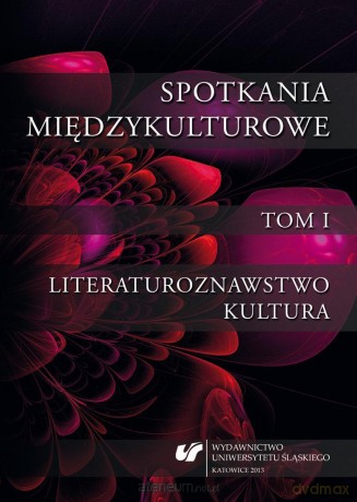 Spotkania międzykulturowe (Tom 1) Literaturoznawstwo - Krystyna Jarząbek, Anna Ruttar, Sylwia Sojda [KSIĄŻKA]