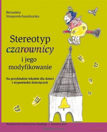Stereotyp czarownicy i jego modyfikowanie - Bernadeta Niesporek-Szamburska [KSIĄŻKA]