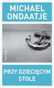 Przy dziecięcym stole - Ondaatje Michael [KSIĄŻKA]