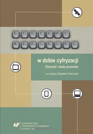 Systemy medialne w dobie cyfryzacji - Zbigniew Oniszczuk [KSIĄŻKA]