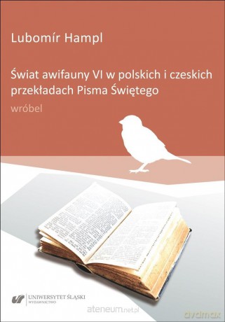 Świat awifauny VI w polskich i czeskich przekładach Pisma Świętego\ - Lubomr Hampl [KSIĄŻKA]