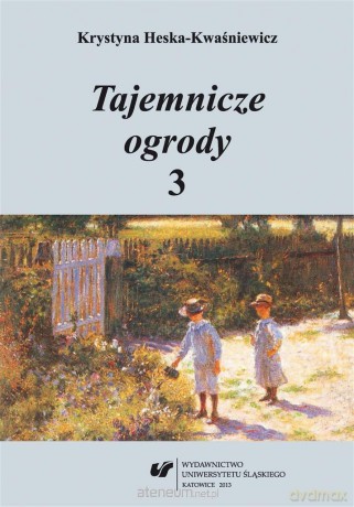 Tajemnicze ogrody 3. Rozprawy i szkice - Krystyna Heska-Kwaśniewicz [KSIĄŻKA]
