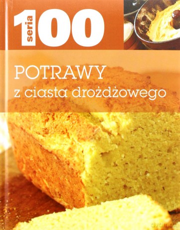 Seria 100. Potrawy z ciasta drożdżowego [KSIĄŻKA]