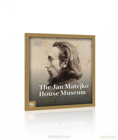 The Jan Matejko House Museum Guidebook - Marta Kłak-Ambrożkiewicz [KSIĄŻKA]