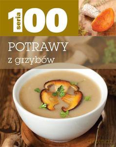 Seria 100. Potrawy z grzybów [KSIĄŻKA]