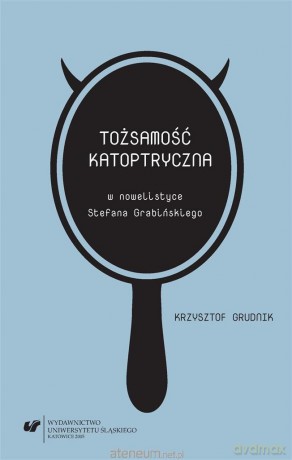 Tożsamość katoptryczna w nowelistyce.. - Krzysztof Grudnik [KSIĄŻKA]