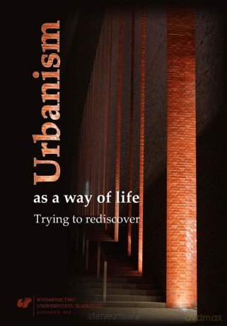 Urbanism as a way of life. Trying to rediscover - Grzegorz Gawron, Barbara Lewicka, Marek S. Szczepański [KSIĄŻKA]