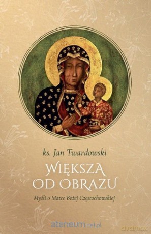 Większa od obrazu. Myśli o Matce Bożej... - Jan Twardowski [KSIĄŻKA]
