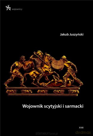 Wojownik scytyjski i sarmacki - Jakub Juszyński [KSIĄŻKA]