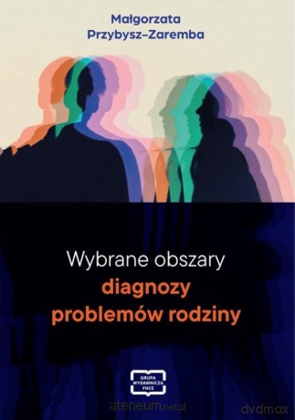 Wybrane obszary diagnozy problemów rodziny - Małgorzata Przybysz-Zaremba [KSIĄŻKA]