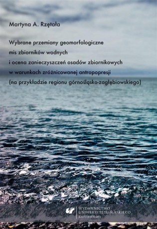 Wybrane przemiany geomorfologiczne mis zbiorników - Martyna A. Rzętała [KSIĄŻKA]