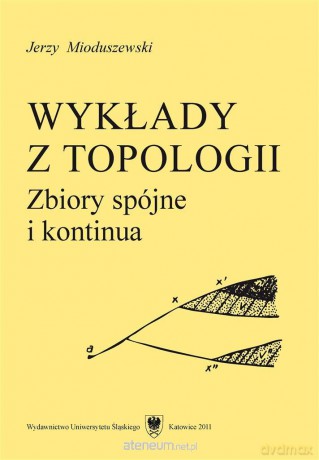 Wykłady z topologii. Zbiory spójne i kontinua - Jerzy Mioduszewski [KSIĄŻKA]
